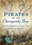 دانلود کتاب Pirates of the Chesapeake Bay: From the Colonial Era to the Oyster Wars – دزدان دریایی خلیج چساپیک:...