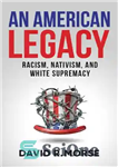 دانلود کتاب An American Legacy: Racism, Nativism, and White Supremacy – میراث آمریکایی: نژادپرستی، بومی گرایی و برتری سفید پوستان