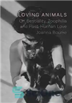 دانلود کتاب Loving Animals: On Bestiality, Zoophilia and Post-Human Love – حیوانات دوست داشتنی: در مورد حیوان گرایی، حیوان دوستی...