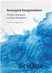 دانلود کتاب Insurgent Imaginations: World Literature and the Periphery – تخیلات شورشی: ادبیات جهان و پیرامون