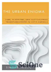 دانلود کتاب The Urban Enigma: Time, Autonomy, and Postcolonial Transformations in Latin America معمای شهری: زمان، خودمختاری و تحولات... 