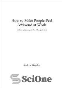 دانلود کتاب How to Make People Feel Awkward at Work: Without Getting Reported to HR… Probably – چگونه باعث ایجاد...