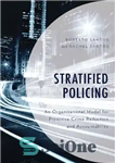 دانلود کتاب Stratified Policing: An Organizational Model for Proactive Crime Reduction and Accountability – پلیس طبقه بندی شده: یک مدل...