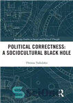 دانلود کتاب Political Correctness: A Sociocultural Black Hole – صحت سیاسی: سیاه چاله فرهنگی اجتماعی