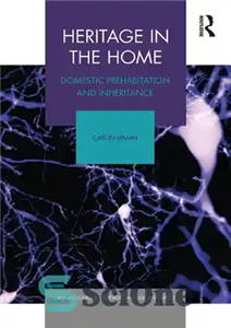 دانلود کتاب Heritage in the Home: Domestic Prehabitation and Inheritance میراث در خانه: پیش سکونت و وراثت خانگی 