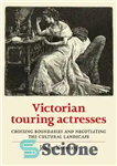 دانلود کتاب Victorian Touring Actresses: Crossing boundaries and negotiating the cultural landscape – بازیگران زن دوره گرد ویکتوریا: عبور از...