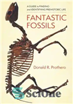 دانلود کتاب Fantastic Fossils: A Guide to Finding and Identifying Prehistoric Life – فسیل های خارق العاده: راهنمای یافتن و...
