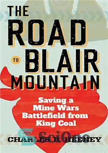 دانلود کتاب The Road to Blair Mountain: Saving a Mine Wars Battlefield from King Coal – جاده به کوه بلر:...