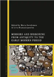 دانلود کتاب Mirrors and Mirroring from Antiquity to the Early Modern Period – آینه و آینه کاری از دوران باستان...