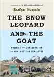 دانلود کتاب The Snow Leopard and the Goat: Politics of Conservation in the Western Himalayas – پلنگ برفی و بز:...
