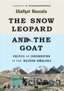 دانلود کتاب The Snow Leopard and the Goat: Politics of Conservation in the Western Himalayas – پلنگ برفی و بز:...