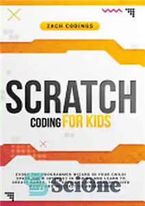 دانلود کتاب Scratch Coding for Kids: Evoke the Programmer Wizard in Your Child! Spark Their Interest in Coding and Learn...