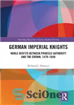 دانلود کتاب German Imperial Knights: Noble Misfits between Princely Authority and the Crown, 14791648 – شوالیه های امپراتوری آلمان: ناسازگاری...