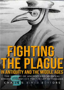 دانلود کتاب Fighting the Plague in Antiquity and Middle Ages: The History of Ancient Medieval Efforts to Prevent... 