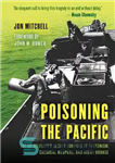 دانلود کتاب Poisoning the Pacific: The US Military’s Secret Dumping of Plutonium, Chemical Weapons, and Agent Orange – مسموم کردن...