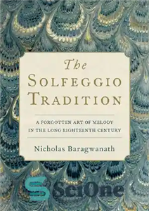 دانلود کتاب The Solfeggio Tradition: A Forgotten Art of Melody in the Long Eighteenth Century – سنت سولفژ: هنر ملودی...