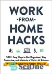 دانلود کتاب 500  Easy Ways to Get Organized, Stay Productive, and Maintain a Work-Life Balance While Working from Home! –...