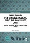 دانلود کتاب Early English Performance, Medieval Plays and Robin Hood Games: Shifting Paradigms in Early English Drama Studies – اجرای...