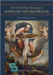 دانلود کتاب The Trinitarian Theology of Hans Urs von Balthasar: An Introduction – الهیات تثلیثی هانس اورس فون بالتاسار: مقدمه