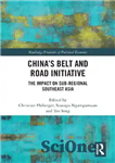 دانلود کتاب ChinaÖs Belt and Road Initiative: The Impact on Sub-regional Southeast Asia – ابتکار کمربند و جاده چین: تأثیر...