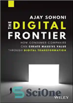دانلود کتاب The Digital Frontier: How Consumer Companies Can Create Massive Value Through Digital Transformation – مرز دیجیتال: چگونه شرکت‌های...