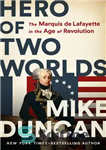 دانلود کتاب Hero of Two Worlds: The Marquis de Lafayette in the Age of Revolution – قهرمان دو جهان: مارکی...