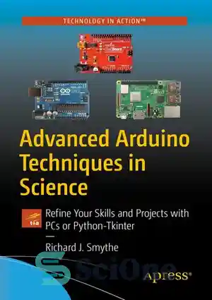 دانلود کتاب Advanced Arduino Techniques in Science: Refine Your Skills and Projects with PCs or Python-Tkinter – تکنیک‌های پیشرفته آردوینو...