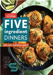 دانلود کتاب Five-Ingredient Dinners: 100  Fast, Flavorful Meals – شام پنج ماده: بیش از 100 وعده غذایی سریع و خوش...