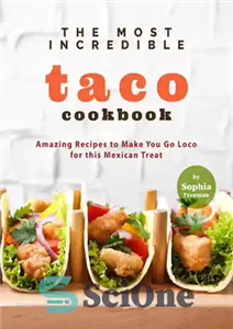 دانلود کتاب The Most Incredible Taco Cookbook: Amazing Recipes to Make You Go Loco for this Mexican Treat – باورنکردنی‌ترین...