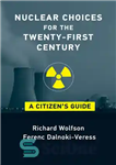دانلود کتاب Nuclear Choices for the Twenty-First Century: A Citizen’s Guide – انتخاب های هسته ای برای قرن بیست و...