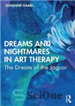 دانلود کتاب Dreams and Nightmares in Art Therapy: The Dream of the Jaguar – رویاها و کابوس ها در هنر...