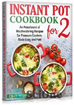 دانلود کتاب INSTANT POT FOR TWO COOKBOOK An Assortment of Mouthwatering Recipes for Pressure Cookers, Made Easy and Fast –...