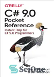 دانلود کتاب C# 9.0 Pocket Reference: Instant Help for C# 9.0 Programmers – مرجع جیبی C# 9.0: کمک فوری برای...