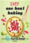 دانلود کتاب Easy One-Bowl Baking: No-Fuss Recipes for Sweet and Savory Baked Goods – پخت آسان یک کاسه ای: دستور...