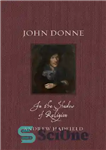 دانلود کتاب John Donne: In the Shadow of Religion – جان دان: در سایه دین