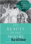 دانلود کتاب The Beauty of the Houri: Heavenly Virgins, Feminine Ideals – زیبایی حوری: باکره های بهشتی، آرمان های زنانه