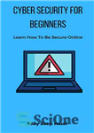 دانلود کتاب Cyber Security For Beginners: Learn How To Be Secure Online – امنیت سایبری برای مبتدیان: یاد بگیرید چگونه...
