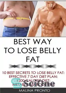 دانلود کتاب Best Way To Lose Belly Fat: 10 Best Secrets To Lose Belly Fat: Effective 7 Day Diet Plan:...