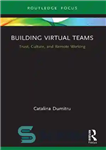 دانلود کتاب Building Virtual Teams: Trust, Culture, and Remote Working – ایجاد تیم های مجازی: اعتماد، فرهنگ و کار از...