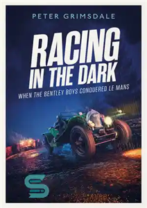 دانلود کتاب Racing the Dark How Bentley Boys Conquered Le Mans مسابقه در تاریکی چگونه پسران بنتلی 