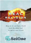 دانلود کتاب Real Religion: How to Avoid False Faith and Worship God in Spirit and Truth – دین واقعی: چگونه...