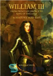 دانلود کتاب William III: From Prince of Orange to King of England – ویلیام سوم: از شاهزاده نارنجی تا پادشاه...