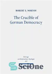 دانلود کتاب The Crucible of German Democracy: Ernst Troeltsch and the First World War – بوته دموکراسی آلمان: ارنست ترولچ...