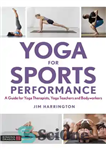 دانلود کتاب Yoga for Sports Performance: A Guide for Yoga Therapists, Yoga Teachers and Bodyworkers – یوگا برای عملکرد ورزشی:...