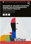 دانلود کتاب Richard M. BillowÖs Selected Papers on Psychoanalysis and Group Process: Changing Our Minds – مقالات منتخب ریچارد ام....