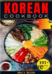 دانلود کتاب Korean Cookbook: 101 Easy & Delicious Korean Recipes to Prepare At-Home, Step-by-Step to Cuisine for Beginners. – کتاب...