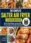 دانلود کتاب The Complete Salter Air Fryer Cookbook: The Best, Mouth Watering and Easy Salter Air Fryer Recipes for Everyday...