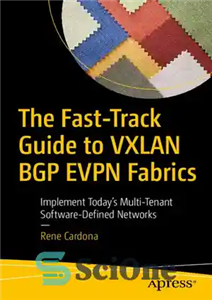 دانلود کتاب The Fast-Track Guide to VXLAN BGP EVPN Fabrics: Implement TodayÖs Multi-Tenant Software-Defined Networks – راهنمای Fast-Track Fabrics VXLAN...