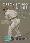 دانلود کتاب Cricketing Lives: A Characterful History from Pitch to Page – زندگی کریکتینگ: تاریخچه ای بارز از زمین تا...