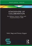 دانلود کتاب Atmosphere of Collaboration: Air Pollution Science, Politics and Ecopreneurship in Delhi – جو همکاری: علم آلودگی هوا، سیاست...